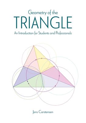 Geometry of the Triangle : An Introduction for Students and Professionals