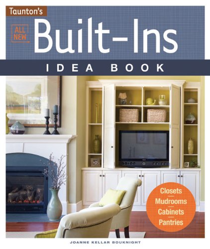 All New Built-Ins Idea Book : Closets*Mudrooms*Cabinets*Pantries