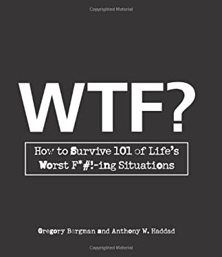 Wtf? : How to Survive 101 of Life's Worst F*#!-Ing Situations