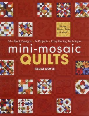 Mini-Mosaic Quilts : 30+ Block Designs - 14 Projects - Easy Piecing Technique
