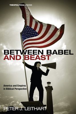 Between Babel and Beast : America and Empires in Biblical Perspective