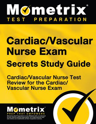Cardiac/Vascular Nurse Exam Secrets Study Guide : Cardiac/Vascular Nurse Test Review for the Cardiac/Vascular Nurse Exam