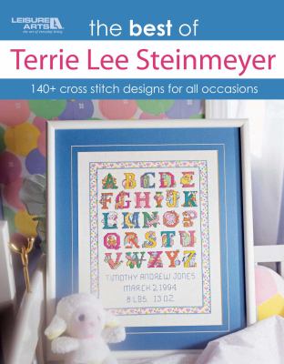 The Best of Terrie Lee Steinmeyer : 140+ Cross Stitch Designs for All Occasions