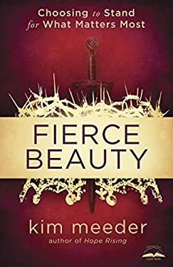 Fierce Beauty : Choosing to Stand for What Matters Most