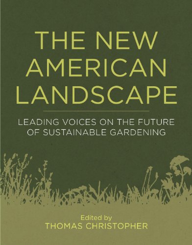 The New American Landscape : Leading Voices on the Future of Sustainable Gardening