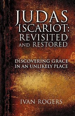 Judas Iscariot : Revisited and Restored