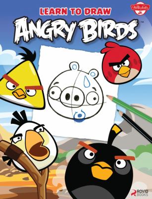 Learn to Draw Angry Birds : Learn to Draw All of Your Favorite Angry Birds and Those Bad Piggies!