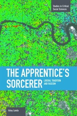 The Apprentice's Sorcerer : Liberal Tradition and Fascism