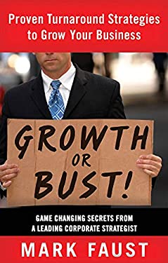 Growth or Bust! : Proven Turnaround Strategies to Grow Your Business