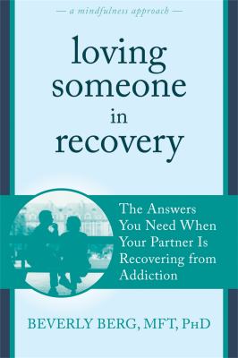 Loving Someone in Recovery : The Answers You Need When Your Partner Is Recovering from Addiction
