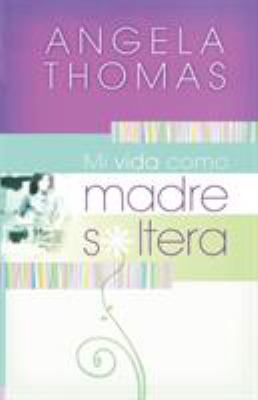 Mi Vida Como Madre Soltera: Stories and Practical Lessons for Your Journey