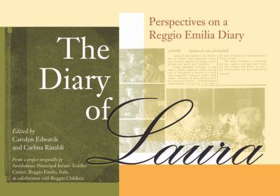 The Diary of Laura : Perspectives on a Reggio Emilia Diary