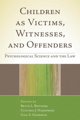 Children as Victims, Witnesses, and Offenders : Psychological Science and the Law