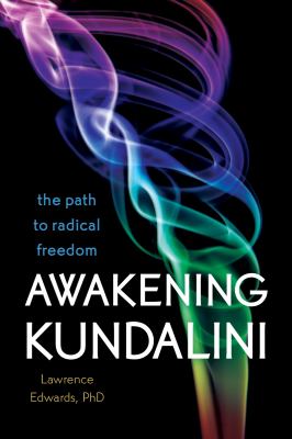 Awakening Kundalini : The Path to Radical Freedom
