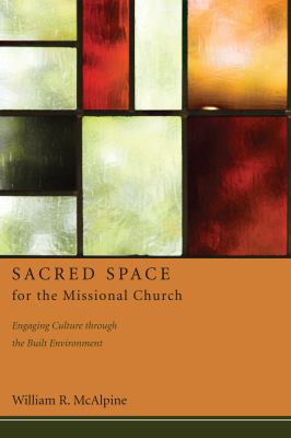Sacred Space for the Missional Church : Engaging Culture through the Built Environment