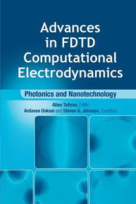 Advances in Fdtd Computational Electrodynamics : Photonics and Nanotechnology