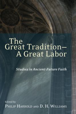 The Great Tradition--A Great Labor : Studies in Ancient-Future Faith