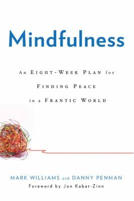 Mindfulness : An Eight-Week Plan for Finding Peace in a Frantic World