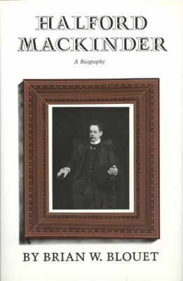 Halford Mackinder : A Biography