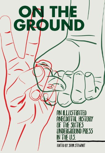 On the Ground : An Illustrated Anecdotal History of the Sixties Underground Press in the U. S.