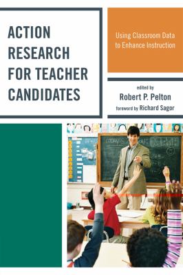 Action Research for Teacher Candidates : Using Classroom Data to Enhance Instruction