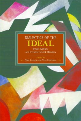 Dialectics of the Ideal : Evald Ilyenkov and Creative Soviet Marxism