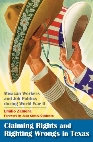 Claiming Rights and Righting Wrongs in Texas : Mexican Workers and Job Politics During World War II