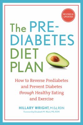 The Prediabetes Diet Plan : How to Reverse Prediabetes and Prevent Diabetes Through Healthy Eating and Exercise