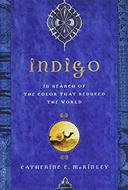 Indigo : In Search of the Color That Seduced the World