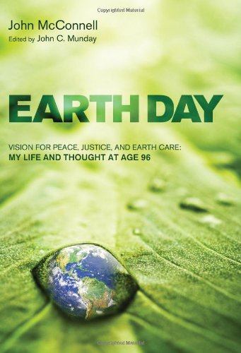 Earth Day : Vision for Peace, Justice, and Earth Care: My Life and Thought at Age 96