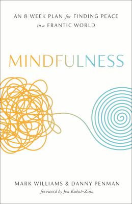 Mindfulness : An Eight-Week Plan for Finding Peace in a Frantic World
