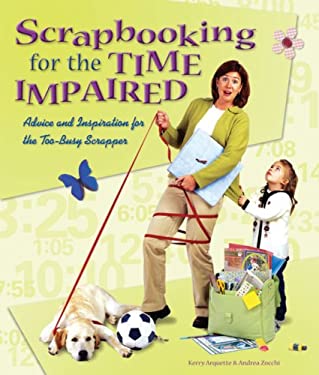Scrapbooking for the Time Impaired : Advice and Inspiration for the Too-Busy Scrapper