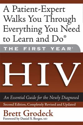 The First Year: HIV : An Essential Guide for the Newly Diagnosed