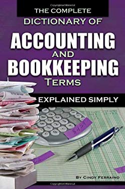The Complete Dictionary of Accounting and Bookkeeping Terms Explained Simply