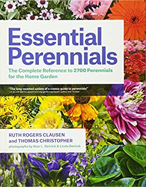 Essential Perennials : The Complete Reference to 2700 Perennials for the Home Garden