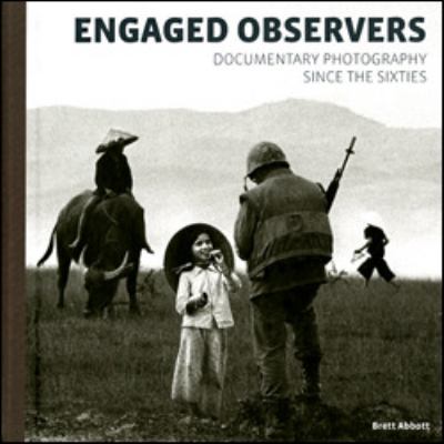 Engaged Observers : Documentary Photography since the Sixties