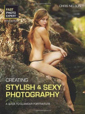 Creating Stylish and Sexy Photography : A Guide to Glamour Portraiture