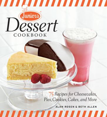 Junior's Dessert Cookbook : 75 Recipes for Cheesecakes, Pies, Cookies, Cakes, and More