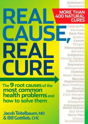 Real Cause, Real Cure : The 9 Root Causes of the Most Common Health Problems and How to Solve Them