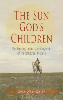 Sun God's Children : The History of the Blackfeet Indians