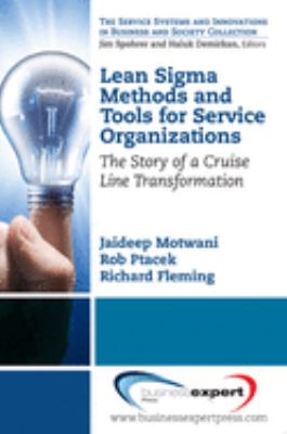 Lean Sigma Methods and Tools for Service Organizations : The Story of a Cruise Line Transformation