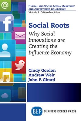 Social Roots : Why Social Innovations Are Creating the Influence Economy