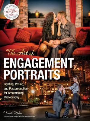 The Art of Engagement Portraits : Lighting, Posing and Postproduction for Breathtaking Photography