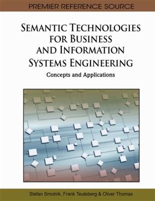 Semantic Technologies for Business and Information Systems Engineering : Concepts and Applications