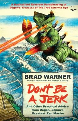 Don't Be a Jerk : And Other Practical Advice from Dogen, Japan's Greatest Zen Master