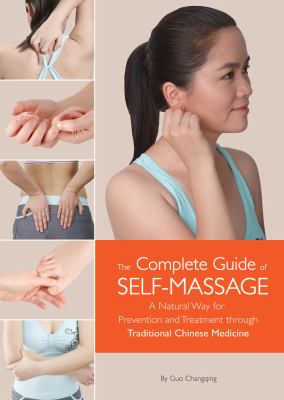 Complete Guide of Self-Massage : A Natural Way for Prevention and Treatment Through Traditional Chinese Medicine