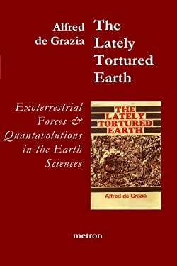 The Lately Tortured Earth : Exoterrestrial Forces and Quantavolutions in the Earth Sciences
