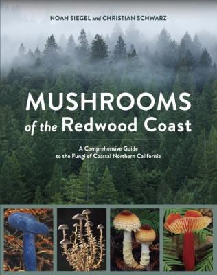 Mushrooms of the Redwood Coast : A Comprehensive Guide to the Fungi of Coastal Northern California
