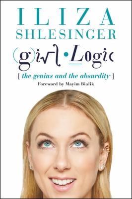 Girl Logic : The Genius and the Absurdity