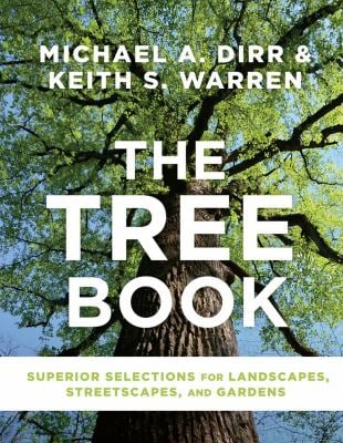 The Tree Book : Superior Selections for Landscapes, Streetscapes, and Gardens